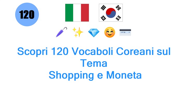 Scopri 120 Vocaboli Coreani sul Tema: Shopping e Moneta